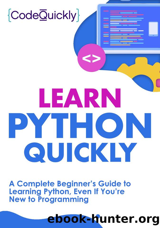 Learn Python Quickly: A Complete Beginner’s Guide to Learning Python, Even If You’re New to Programming (Crash Course With Hands-On Project Book 1) by Code Quickly
