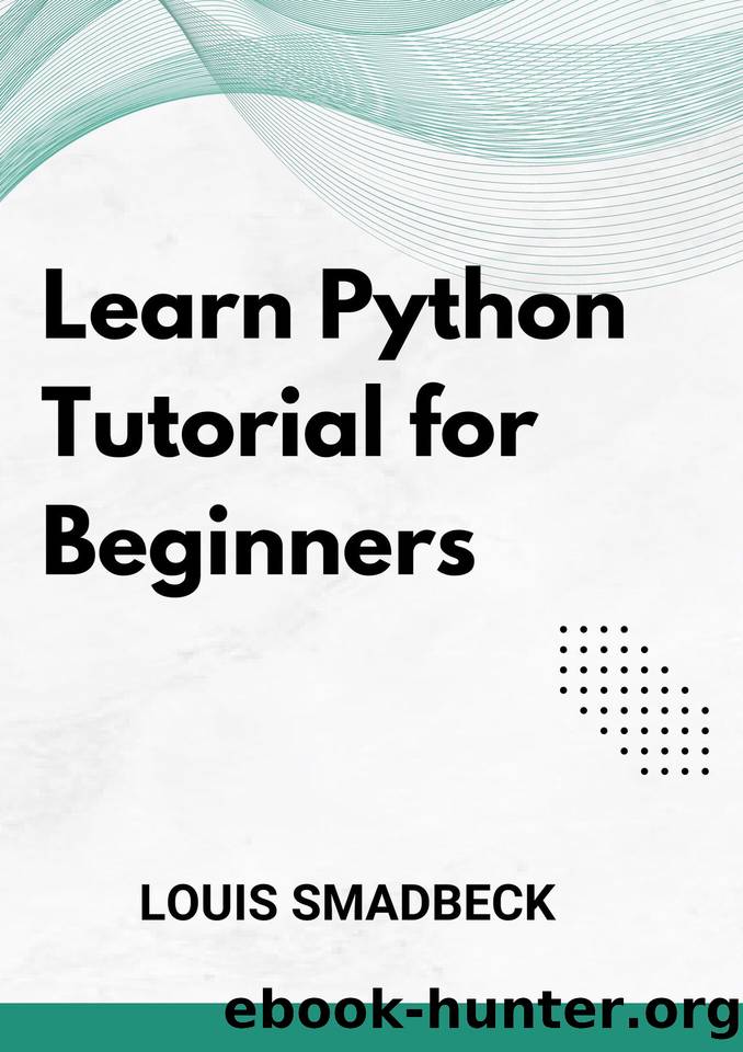 Learn Python Tutorial for Beginners: Learn and Build powerful and reliable Python applications with Examples. by SMADBECK LOUIS
