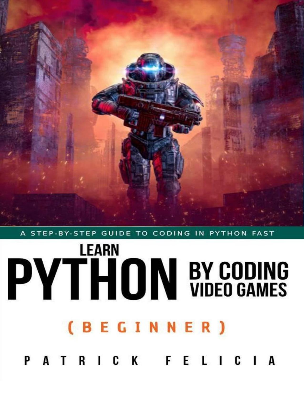 Learn Python by Coding Video Games (Beginner)) by Patrick Felicia