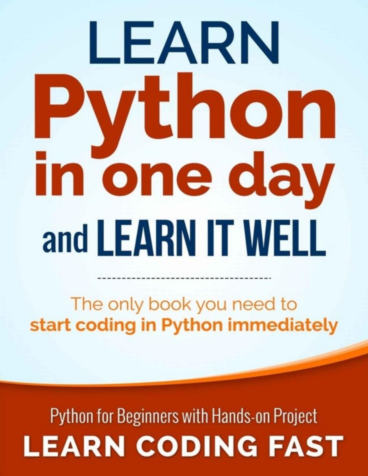 Learn Python in One Day and Learn It Well: Python for Beginners with Hands-on Project. The only book you need to start coding in Python immediately - PDFDrive.com by LCF Publishing & Jamie Chan