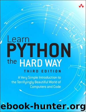 Learn Python the Hard Way: A Very Simple Introduction to the Terrifyingly Beautiful World of Computers and Code, Third Edition (Jason Arnold's Library) by Zed A. Shaw