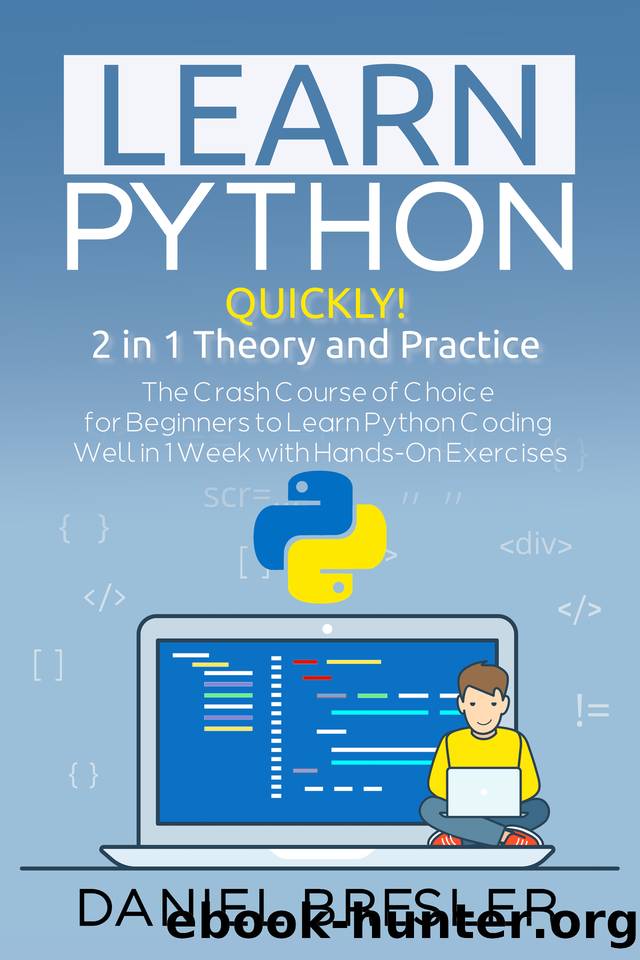 Learn Python: The Crash Course for Beginners to Learn Python Coding Well in 1 Week with Hands-On Exercises by Bresler Daniel