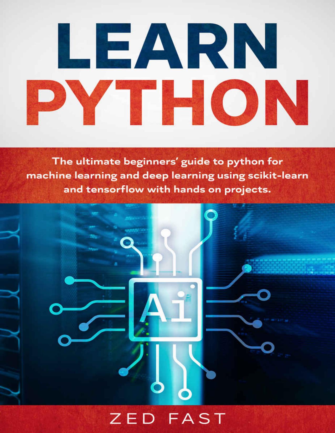 Learn Python: The Ultimate Beginnerâs Guide to Python for Machine Learning and Deep Learning by Unknow