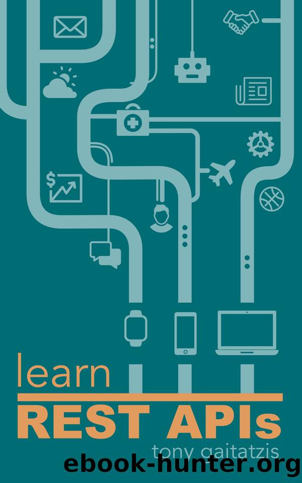 Learn REST APIs: Your guide to how to find, learn, and connect to the REST APIs that powers the Internet of Things revolution. by Gaitatzis Tony
