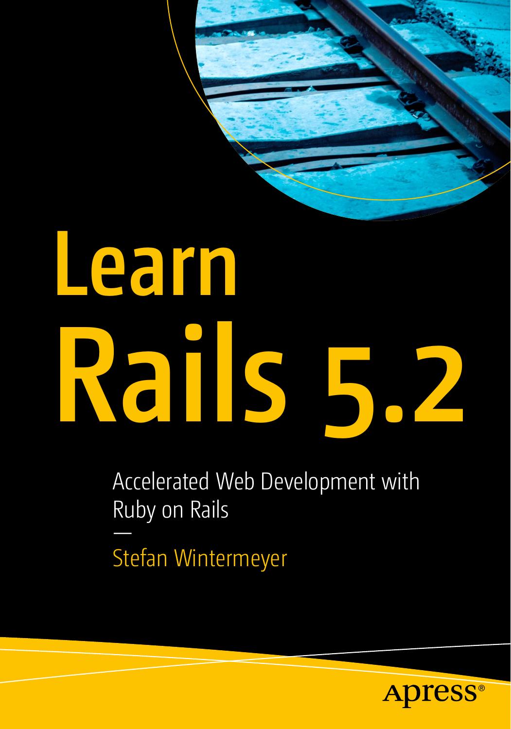Learn Rails 5.2: Accelerated Web Development with Ruby on Rails by Wintermeyer S