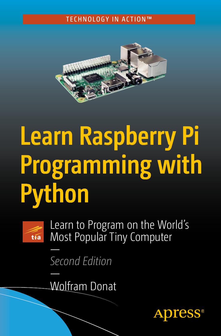 Learn Raspberry Pi Programming with Python: Learn to Program on the World's Most Popular Tiny Computer 2nd Edition by 2018