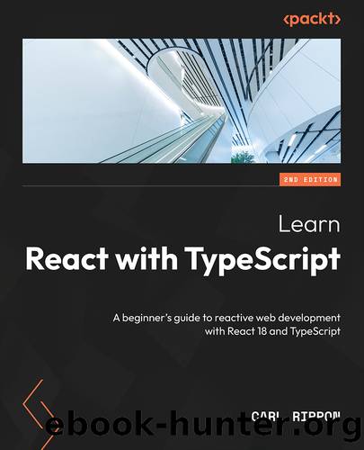 Learn React with TypeScript - Second Edition by Carl Rippon