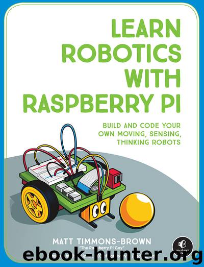 Learn Robotics with Raspberry Pi by Matt Timmons-Brown
