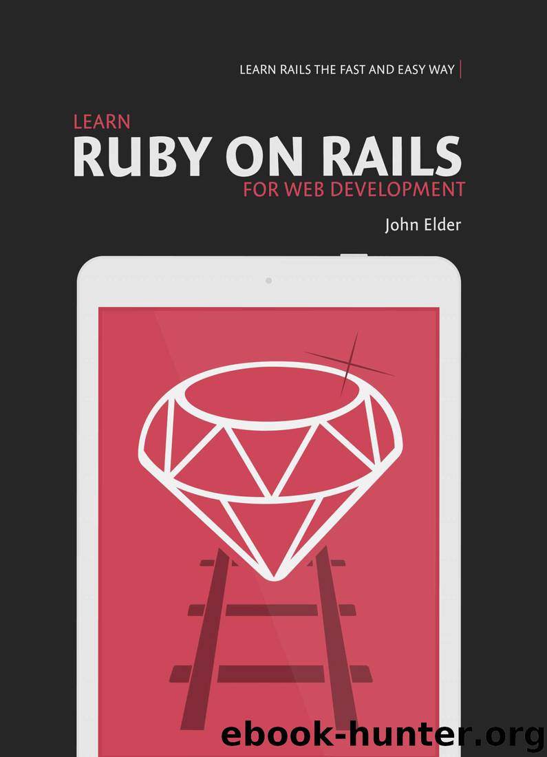 Learn Ruby On Rails For Web Development: Learn Rails The Fast And Easy Way by John Elder