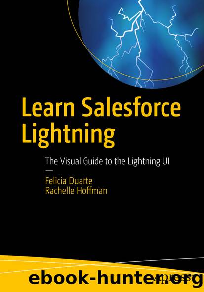 Learn Salesforce Lightning: The Visual Guide to the Lightning UI by Felicia Duarte & Rachelle Hoffman