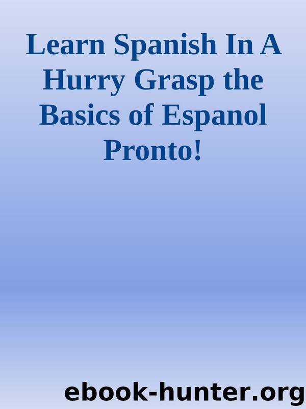 Learn Spanish In A Hurry Grasp the Basics of Espanol Pronto! by Unknown