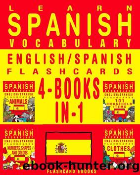 Learn Spanish Vocabulary - EnglishSpanish Flashcards - 4 Books in 1 (FLASHCARD EBOOKS) by Ebooks Flashcard