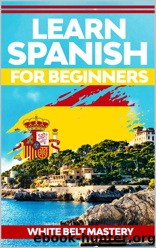Learn Spanish for beginners: Illustrated step by step guide for complete beginners to understand Spanish language from scratch by White Belt Mastery