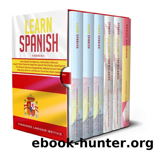 Learn Spanish: 6 books in 1: The Ultimate Spanish Language Books collection to Learn Starting from Zero, Have Fun and Become Fluent like a Native Speaker by Fernández Language Institute