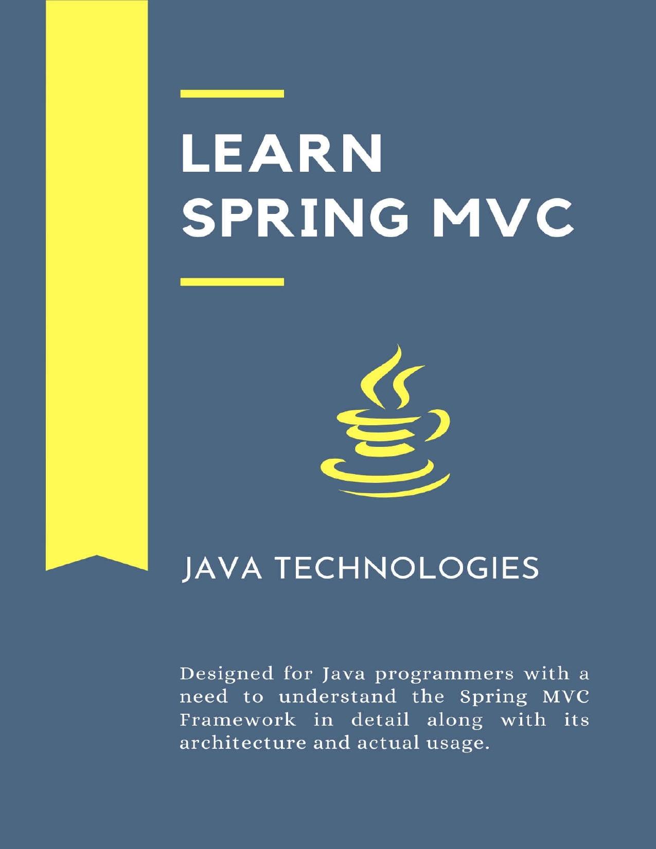 Learn Spring MVC: designed for Java programmers with a need to understand the Spring MVC Framework in detail along with its architecture and actual usage. by HASANRAZA ANSARI