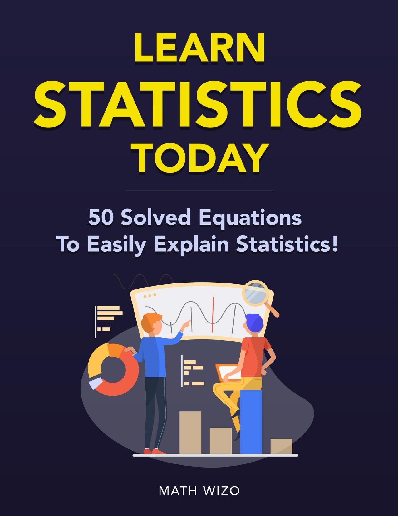 Learn Statistics Today: 50 Solved Equations To Easily Explain Statistics! (Content Guide Included Book 2) by Wizo Math