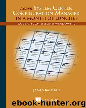 Learn System Center Configuration Manager in a Month of Lunches: Covers SCCM 1511 and Windows 10 by James Bannan