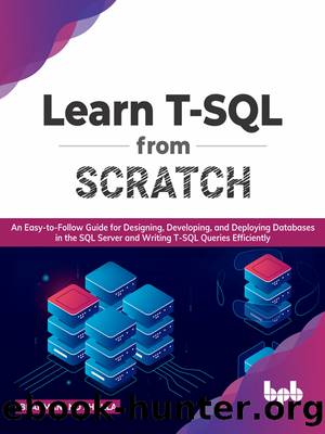 Learn T-SQL From Scratch: An Easy-to-Follow Guide for Designing, Developing, and Deploying Databases in the SQL Server and Writing T-SQL Queries Efficiently by Brahmanand Shukla