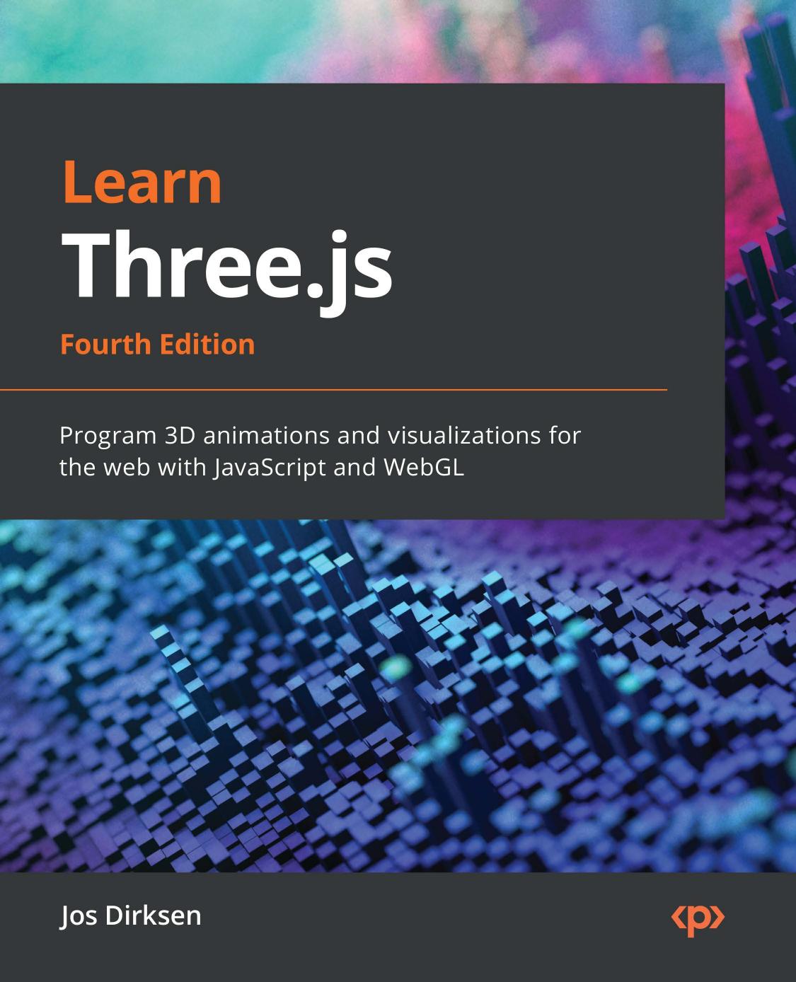 Learn Three.js: Program 3D animations and visualizations for the web with JavaScript and WebGL, by Jos Dirksen