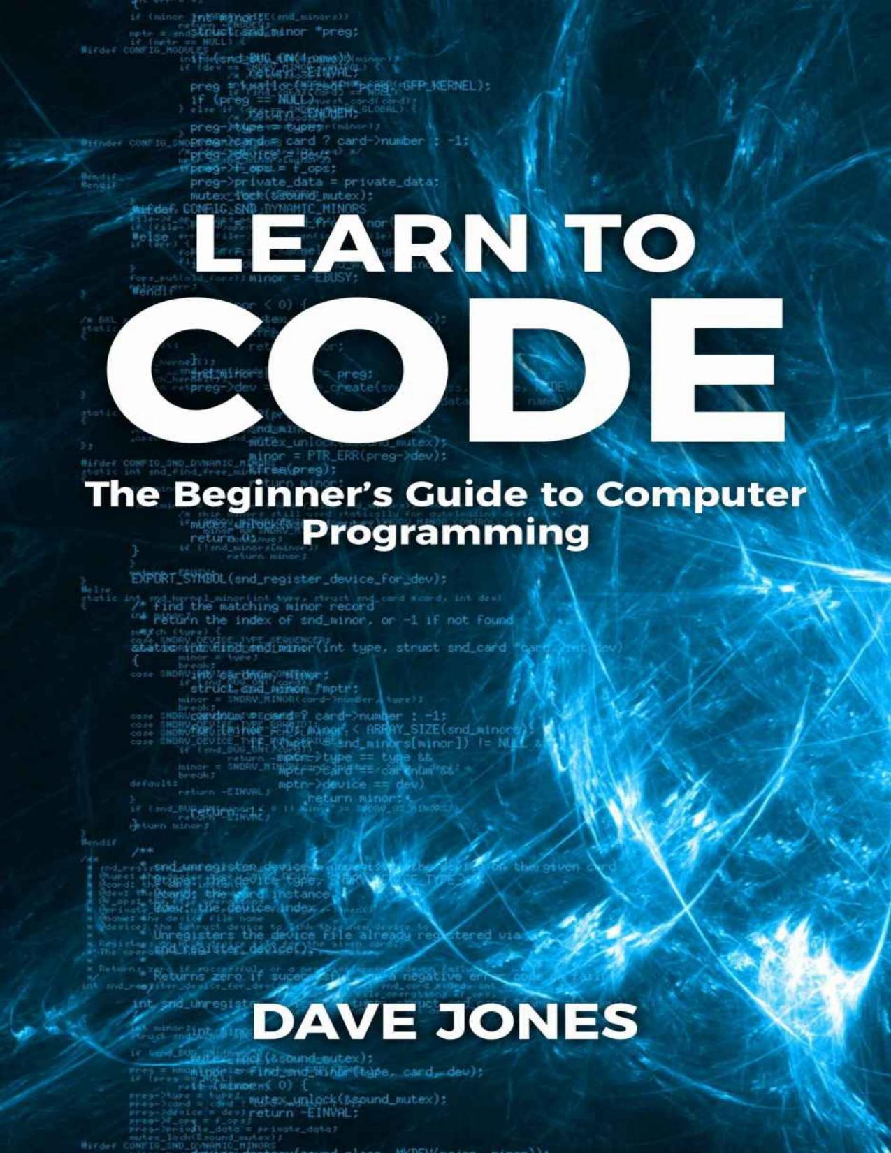 Learn To Code:: The Beginner’s Guide to Computer Programming - Python Machine Learning, Python For Beginners, Coding For Beginners by Dave Jones