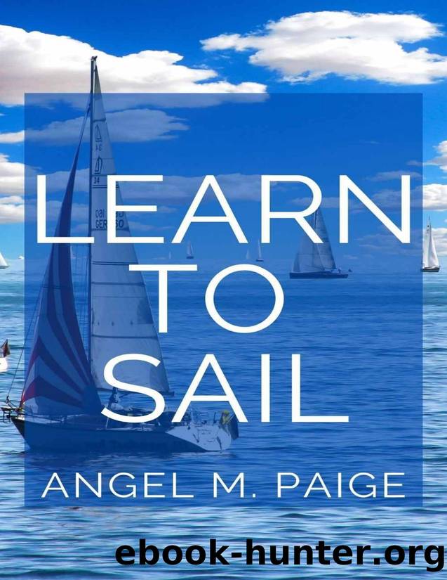 Learn To Sail: Master The Act Of Sailing by Angel M. Paige