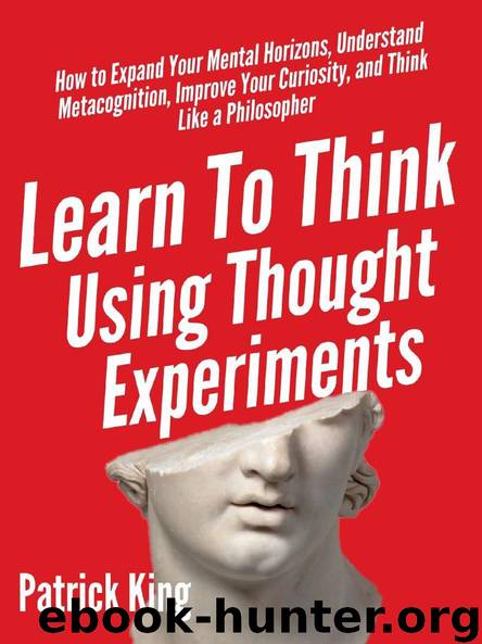 Learn To Think Using Thought Experiments by King Patrick