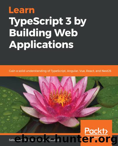 Learn TypeScript 3 by Building Web Applications by Sebastien Dubois