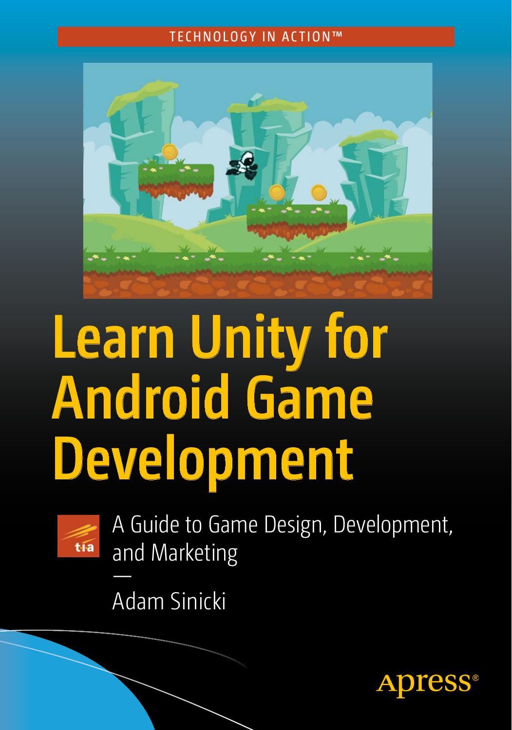 Learn Unity for Android Game Development: A Guide to Game Design, Development, and Marketing by Adam Sinicki (auth.)