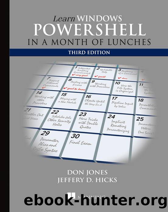 Learn Windows PowerShell in a Month of Lunches, Third Edition by Don Jones Jeffery D. Hicks