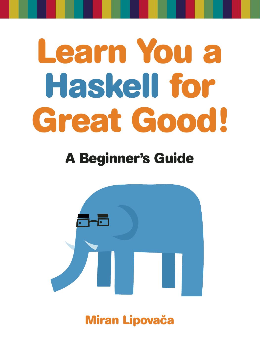Learn You a Haskell for Great Good! by Miran Lipovaca