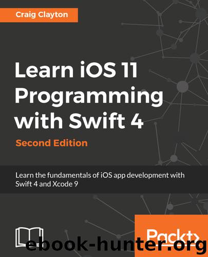 Learn iOS 11 Programming with Swift 4 Second Edition by Craig Clayton