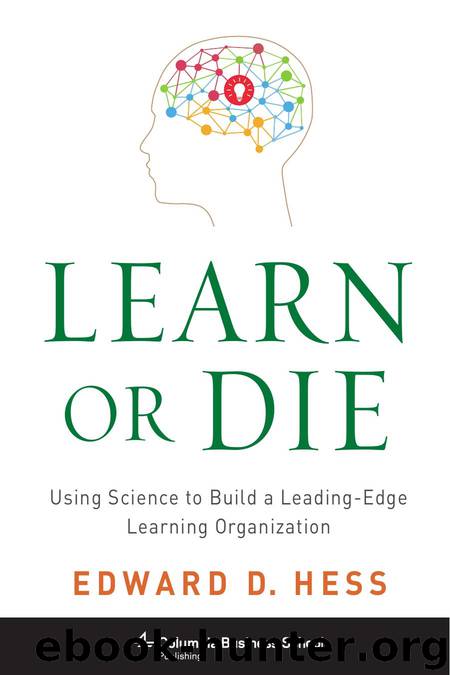 Learn or Die: Using Science to Build a Leading-Edge Learning Organization by Hess Edward D