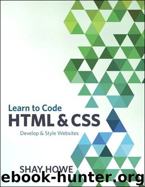 Learn to Code HTML and CSS: Develop and Style Websites (Voices That Matter) by Shay Howe