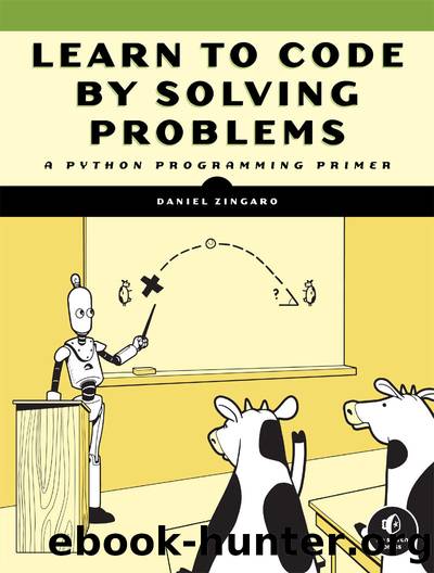 Learn to Code by Solving Problems: A Python Programming Primer by Daniel Zingaro