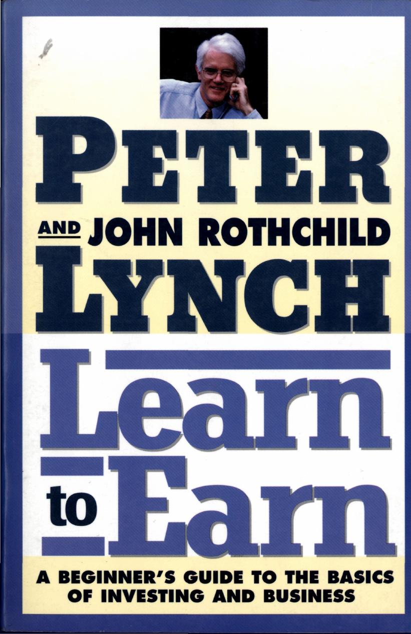 Learn to Earn: A Beginner's Guide to the Basics of Investing and Business by Peter Lynch John Rothchild