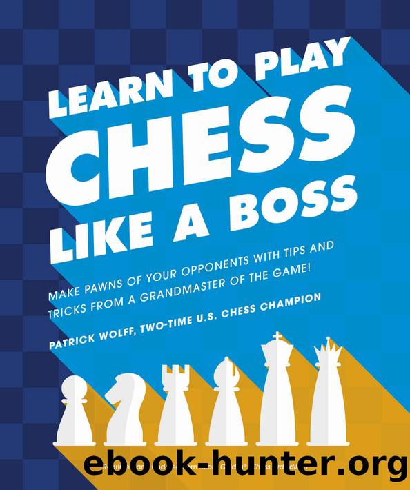 Learn to Play Chess Like a Boss by Patrick Wolff