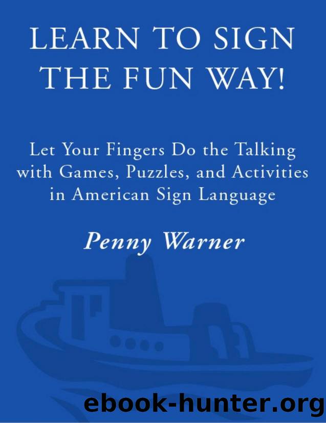 Learn to Sign the Fun Way: Let Your Fingers Do the Talking with Games, Puzzles, and Activities in American Sign Language - PDFDrive.com by Penny Warner