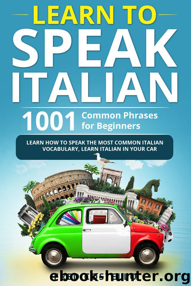 Learn to Speak Italian: 1001 Common Phrases for Beginners. Learn How to Speak the Most Common Italian Vocabulary. by Costello Fred