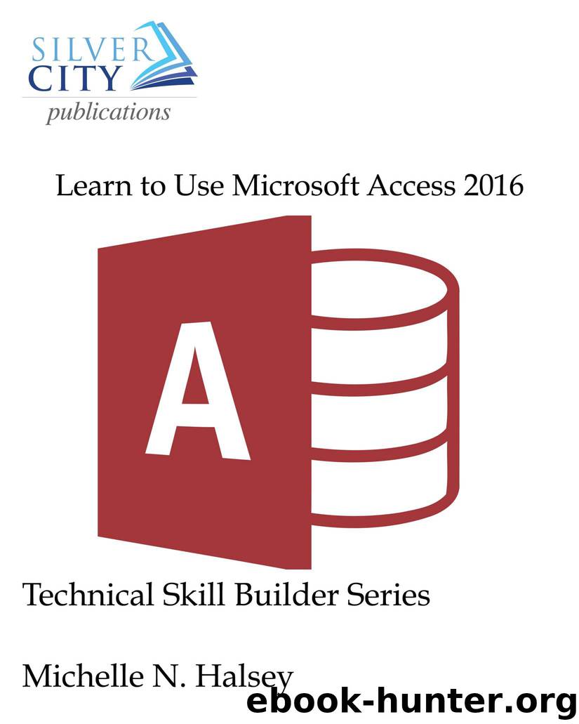 Learn to Use Microsoft Access 2016 (Technical Skill Builder Series) by Michelle Halsey