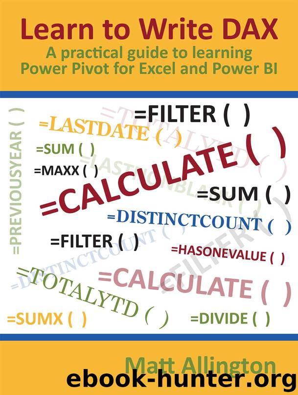 Learn to Write DAX: A practical guide to learning Power Pivot for Excel and Power BI by Matt Allington