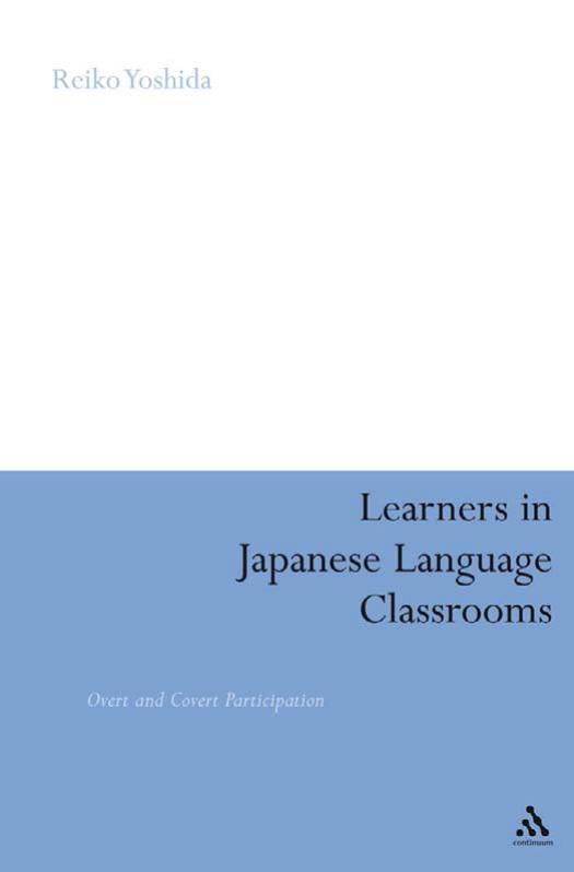 Learners in Japanese Language Classrooms: Overt and Covert Participation by Reiko Yoshida