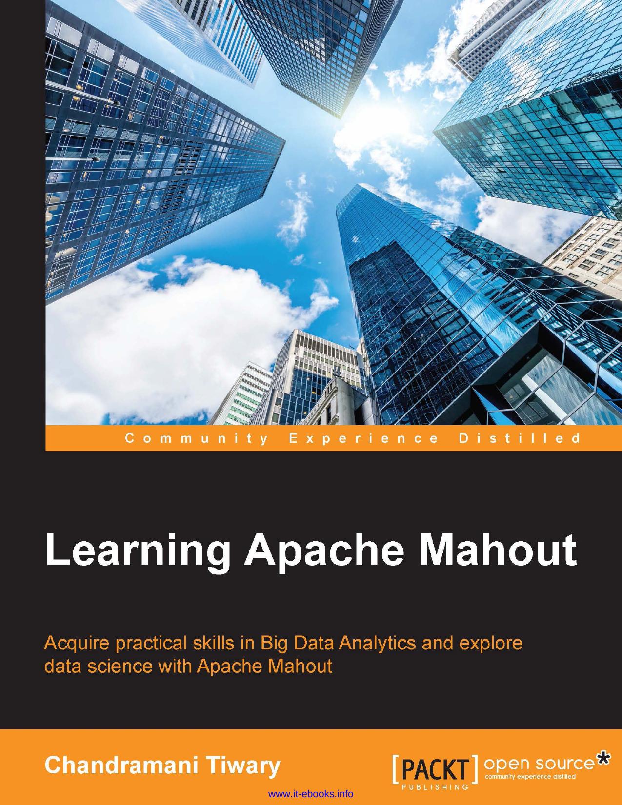 Learning Apache Mahout: Acquire practical skills in Big Data Analytics and explore data science with Apache Mahout by Chandramani Tiwary