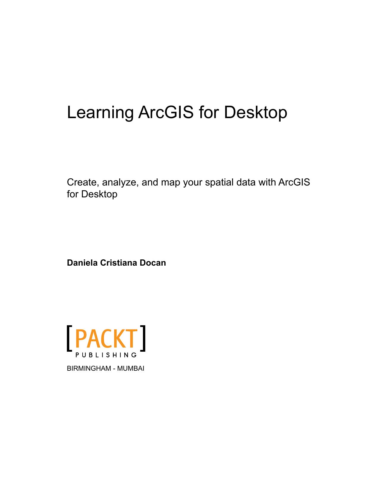 Learning ArcGIS for Desktop by Daniela Cristiana Docan