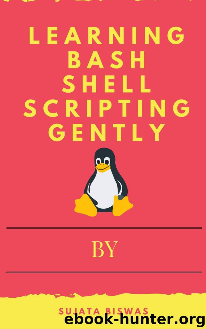 Learning Bash Shell Scripting Gently by Sujata Biswas