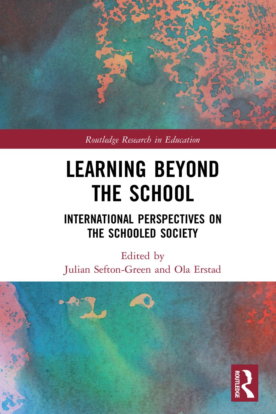 Learning Beyond the School: International Perspectives on the Schooled Society by Julian Sefton-Green Ola Erstad