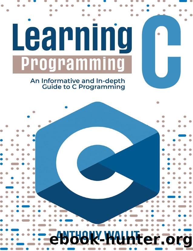 Learning C programming: An Informative and In-depth Guide to C Programming (How to program with different languages!) by Wallit Anthony