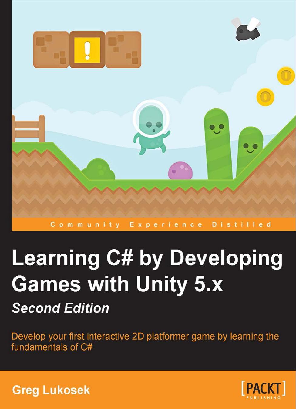 Learning C# by Developing Games with Unity 5.x - Second Edition by Greg Lukosek