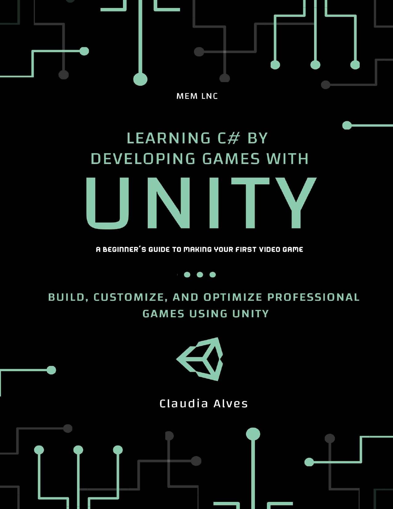 Learning C# by Developing Games with Unity: Build, customize, and optimize professional games using unity engine by Claudia Alves