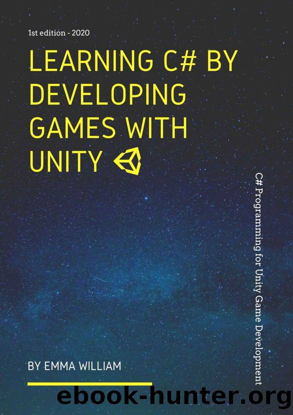 Learning C# by Developing Games with Unity: C# Programming for Unity Game Development - 2020 by William Emma & lnc mEm