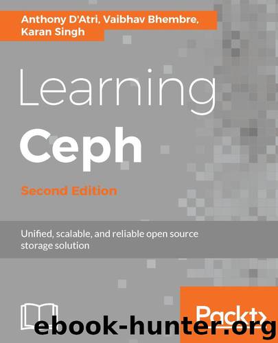 Learning Ceph - Second Edition: Unifed, scalable, and reliable open source storage solution by Anthony D'Atri & Vaibhav Bhembre & Karan Singh